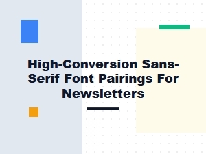 High-Conversion Sans-Serif Newsletter Font Combinations