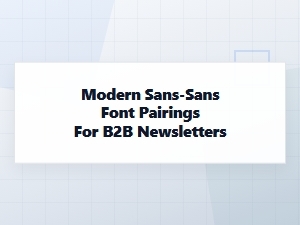 Clean Sans-Sans Combinations for B2b Newsletters