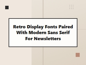 Retro Display Fonts Paired with Modern Sans Serif