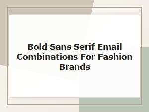 Bold Sans-Serif Font Combinations for Fashion Emails