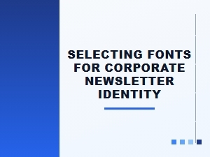 Choosing Corporate Fonts for Newsletter Branding