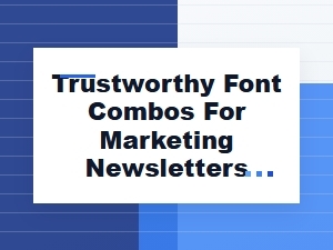 Trustworthy Font Combinations for Marketing Newsletters